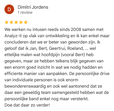 Google review van Dimitri Jordens: We werken nu intusen reeds sinds 2008 samen met Analyz-it op vlak van ontwikkeling en ik kan enkel maar concluderen dat we er beter van geworden zijn.
