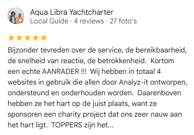 Google review van Aqua Libra Yachtcharter: Bijzonder tevreden over de service, de bereikbaarheid, de snelheid van reactie, de betrokkenheid.  Kortom een echte AANRADER !!!  Wij hebben in totaal 4 websites in gebruik die allen door Analyz-it ontworpen, ondersteund en onderhouden