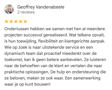 Google review van Geoffrey Vandenabeele: Ondertussen hebben we samen met hen al meerdere projecten succesvol gerealiseerd. Wat telkens opvalt, is hun toewijding, flexibiliteit en klantgerichte aanpak. 